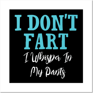 I Don't Fart. I Whisper In My Pants Posters and Art